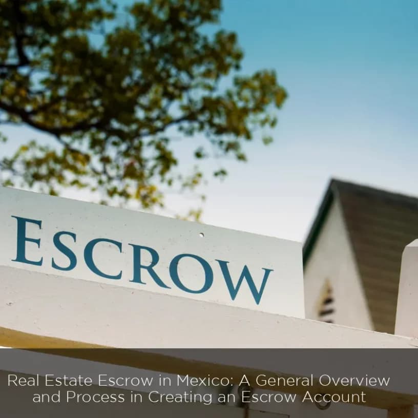 Real Estate Escrow in Mexico: A General Overview and Process in Creating an Escrow Account