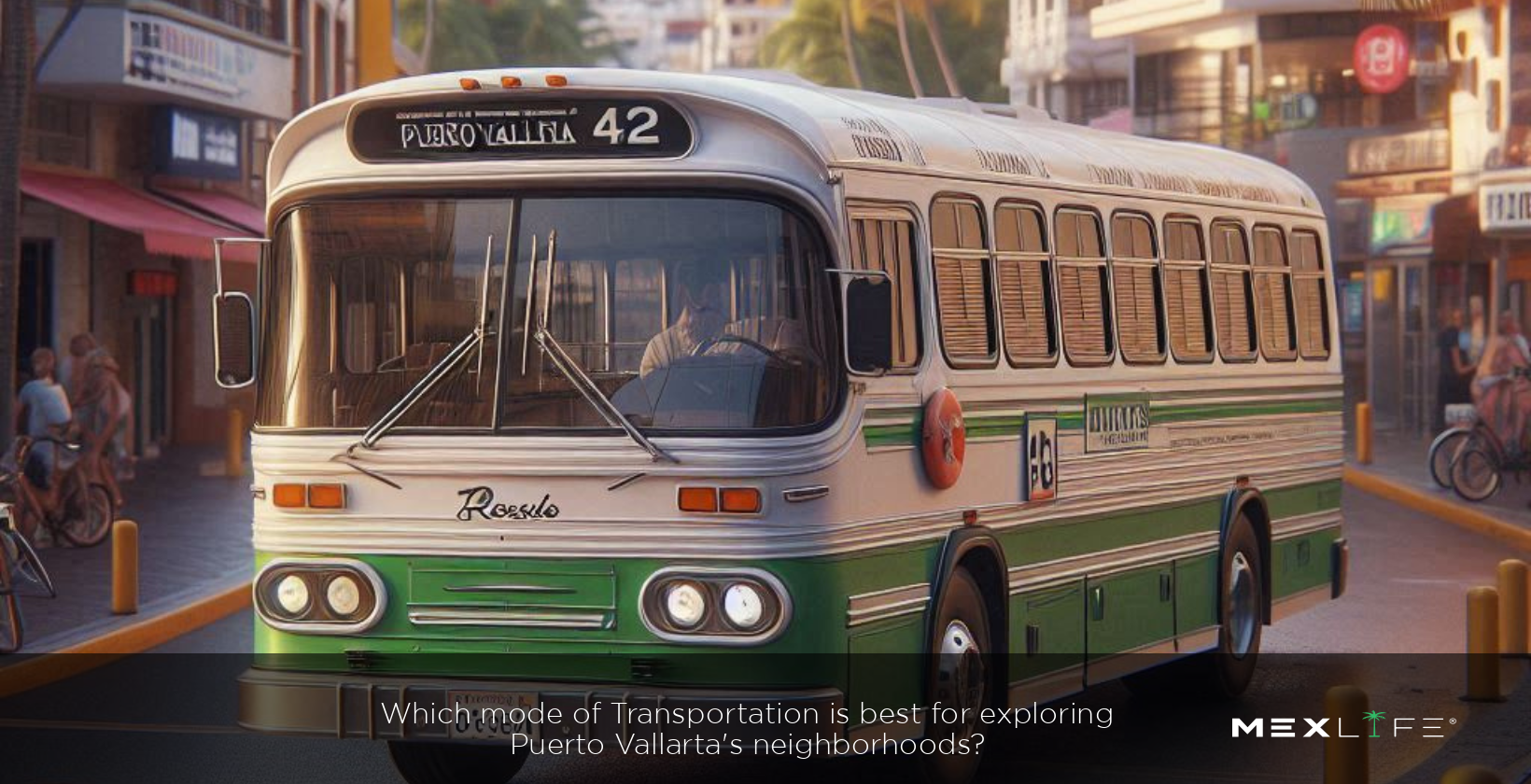 Best transportation for exploring Puerto Vallarta's neighborhoods